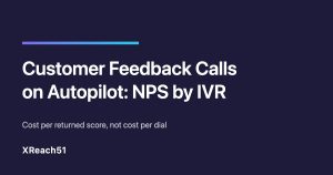 XReach51 article cover: Customer Feedback Calls on Autopilot, NPS by IVR, cost per returned score not cost per dial